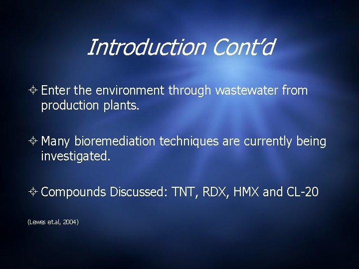 Introduction Cont’d Enter the environment through wastewater from production plants. Many bioremediation techniques are