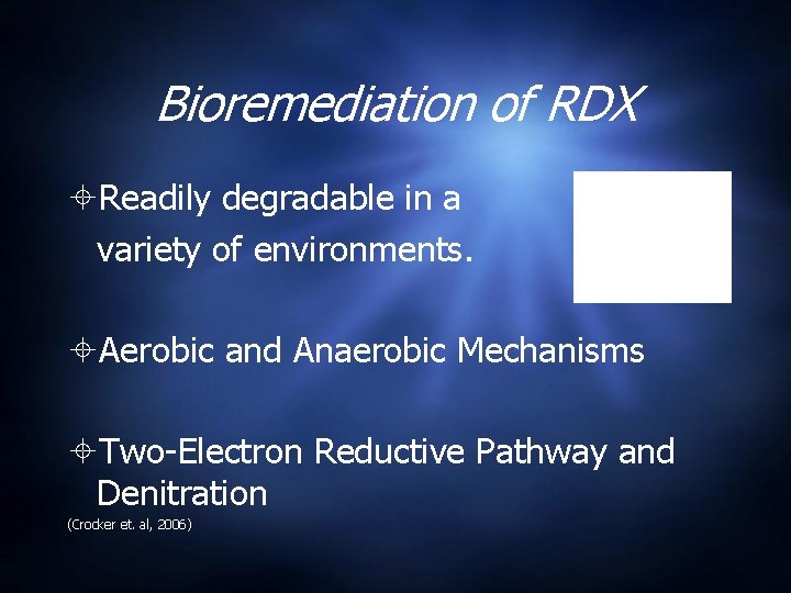 Bioremediation of RDX Readily degradable in a variety of environments. Aerobic and Anaerobic Mechanisms