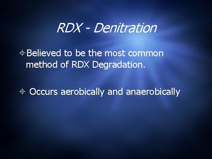 RDX - Denitration Believed to be the most common method of RDX Degradation. Occurs