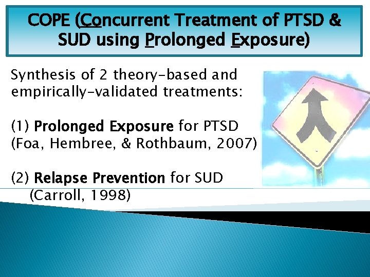 COPE (Concurrent Treatment of PTSD & SUD using Prolonged Exposure) Synthesis of 2 theory-based