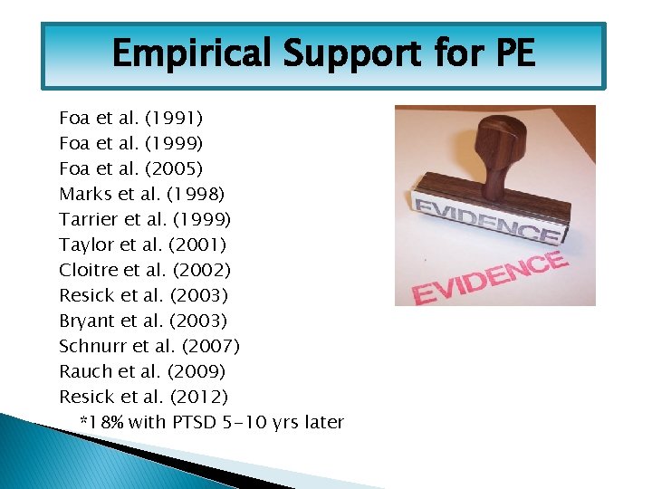 Empirical Support for PE Foa et al. (1991) Foa et al. (1999) Foa et