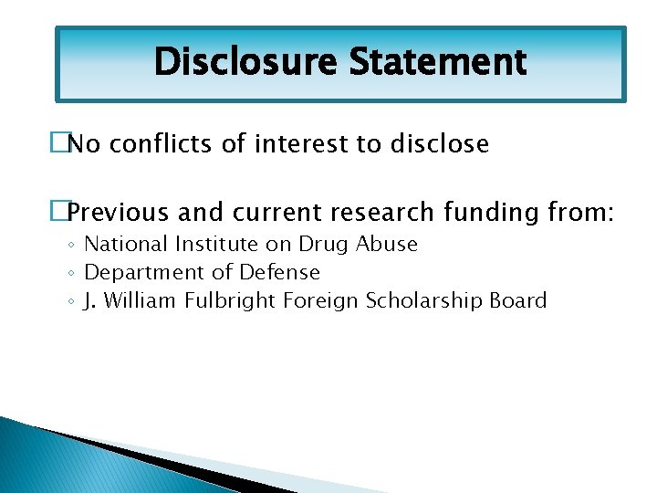 Disclosure Statement �No conflicts of interest to disclose �Previous and current research funding from: