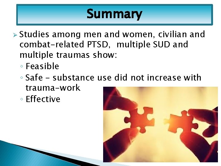 Summary Ø Studies among men and women, civilian and combat-related PTSD, multiple SUD and