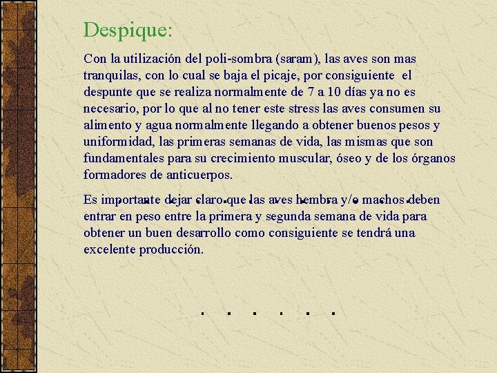 Despique: Con la utilización del poli-sombra (saram), las aves son mas tranquilas, con lo