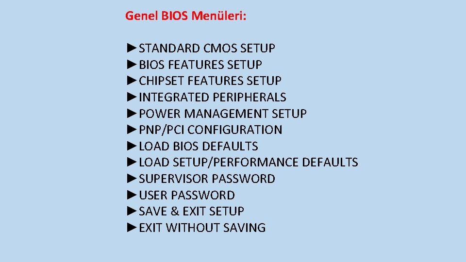 Genel BIOS Menüleri: ►STANDARD CMOS SETUP ►BIOS FEATURES SETUP ►CHIPSET FEATURES SETUP ►INTEGRATED PERIPHERALS