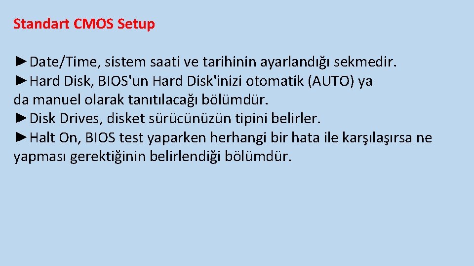 Standart CMOS Setup ►Date/Time, sistem saati ve tarihinin ayarlandığı sekmedir. ►Hard Disk, BIOS'un Hard