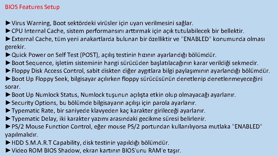 BIOS Features Setup ►Virus Warning, Boot sektördeki virüsler için uyarı verilmesini sağlar. ►CPU Internal