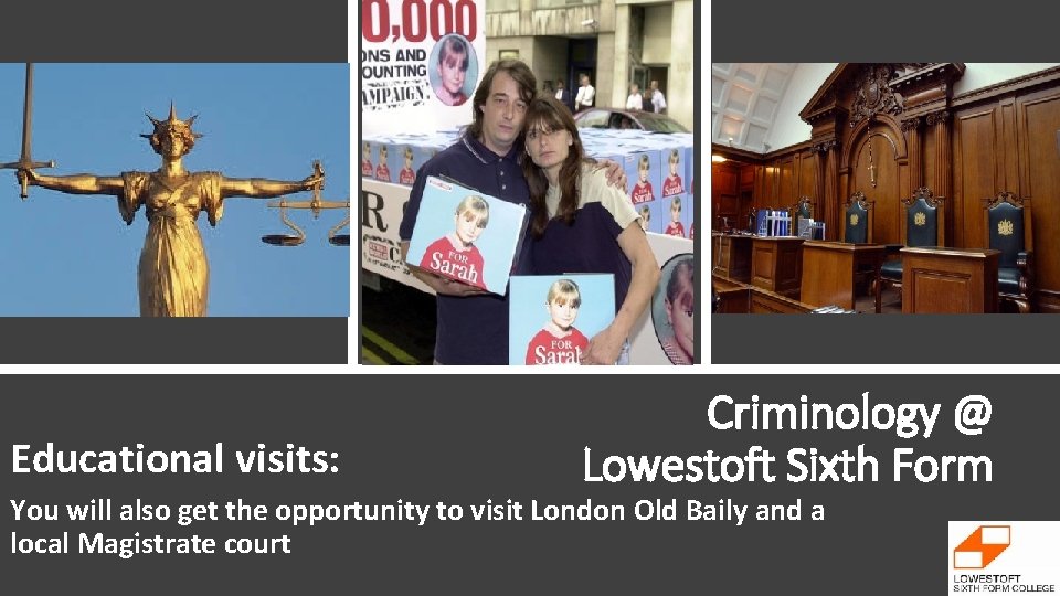 Educational visits: Criminology @ Lowestoft Sixth Form You will also get the opportunity to