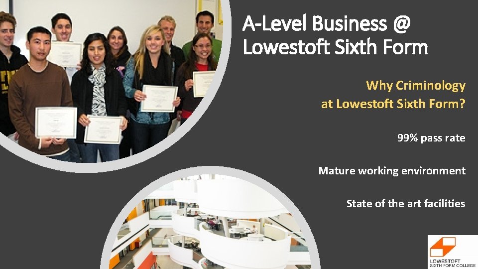 A-Level Business @ Lowestoft Sixth Form Why Criminology at Lowestoft Sixth Form? 99% pass