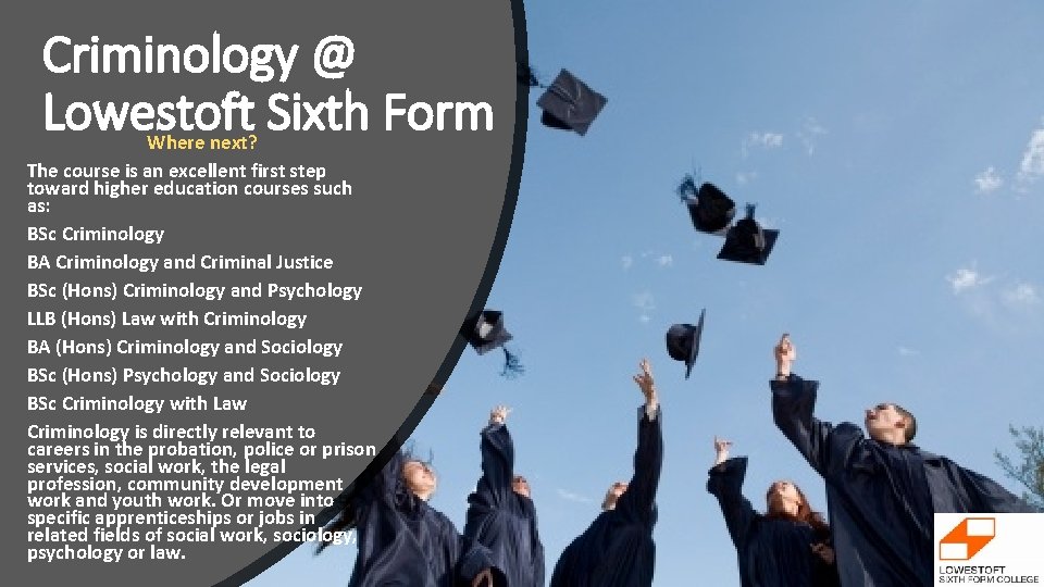 Criminology @ Lowestoft Sixth Form Where next? The course is an excellent first step