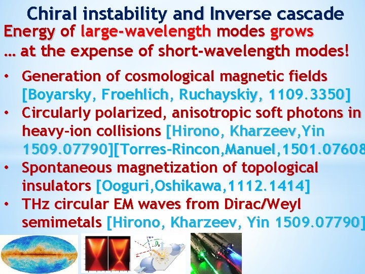 Chiral instability and Inverse cascade Energy of large-wavelength modes grows … at the expense