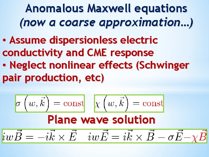 Anomalous Maxwell equations (now a coarse approximation…) • Assume dispersionless electric conductivity and CME