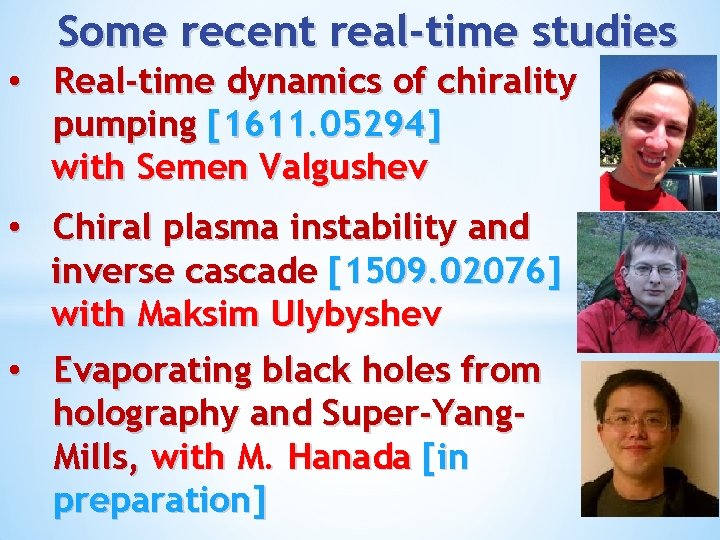 Some recent real-time studies • Real-time dynamics of chirality pumping [1611. 05294] with Semen