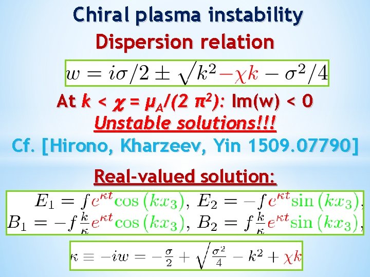 Chiral plasma instability Dispersion relation At k < = μA/(2 π2): Im(w) < 0