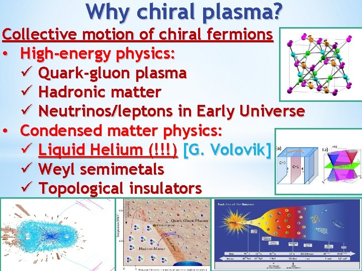 Why chiral plasma? Collective motion of chiral fermions • High-energy physics: ü Quark-gluon plasma