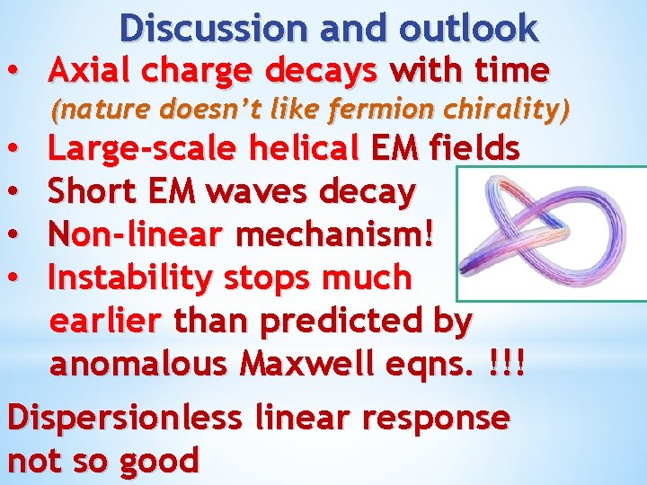 Discussion and outlook • Axial charge decays with time (nature doesn’t like fermion chirality)