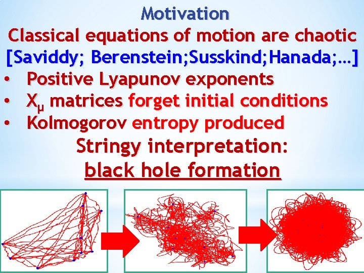 Motivation Classical equations of motion are chaotic [Saviddy; Berenstein; Susskind; Hanada; …] • Positive