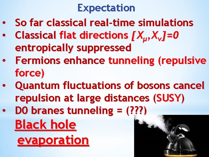  • • • Expectation So far classical real-time simulations Classical flat directions [Xμ,