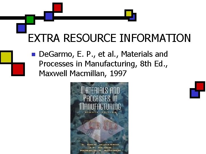 EXTRA RESOURCE INFORMATION n De. Garmo, E. P. , et al. , Materials and