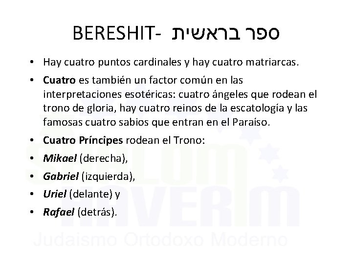 BERESHIT- בראשית ספר • Hay cuatro puntos cardinales y hay cuatro matriarcas. • Cuatro