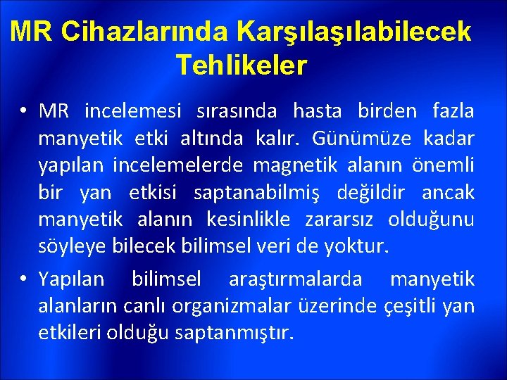 MR Cihazlarında Karşılabilecek Tehlikeler • MR incelemesi sırasında hasta birden fazla manyetik etki altında