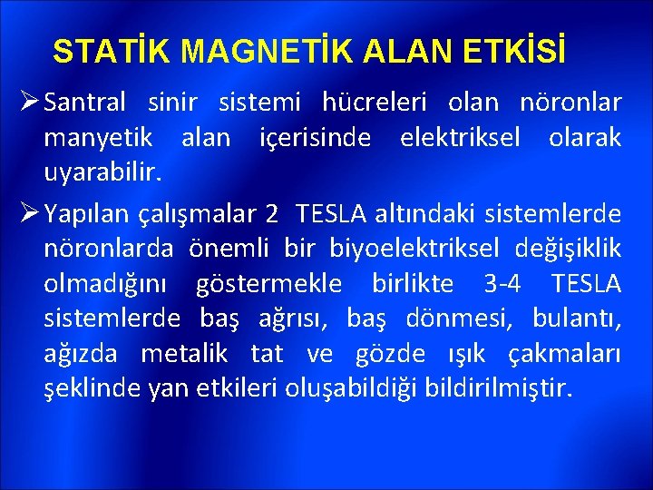 STATİK MAGNETİK ALAN ETKİSİ Ø Santral sinir sistemi hücreleri olan nöronlar manyetik alan içerisinde