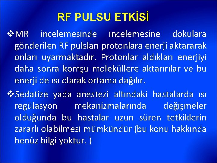 RF PULSU ETKİSİ v. MR incelemesinde incelemesine dokulara gönderilen RF pulsları protonlara enerji aktararak