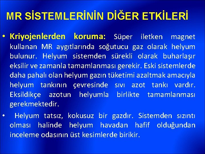 MR SİSTEMLERİNİN DİĞER ETKİLERİ • Kriyojenlerden koruma: Süper iletken magnet kullanan MR aygıtlarında soğutucu