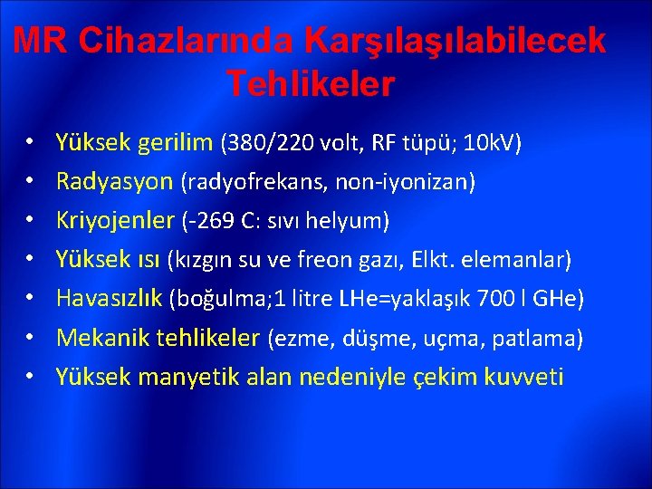 MR Cihazlarında Karşılabilecek Tehlikeler • • Yüksek gerilim (380/220 volt, RF tüpü; 10 k.