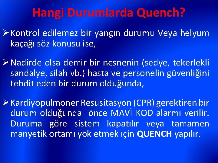 Hangi Durumlarda Quench? Ø Kontrol edilemez bir yangın durumu Veya helyum kaçağı söz konusu