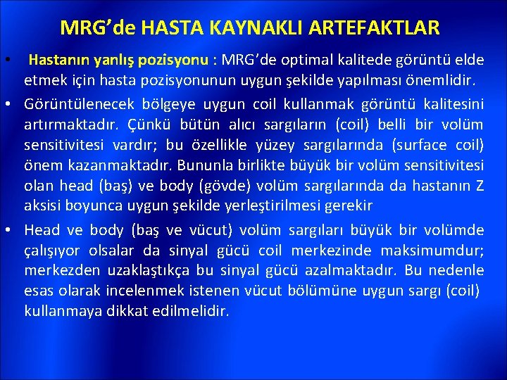 MRG’de HASTA KAYNAKLI ARTEFAKTLAR • Hastanın yanlış pozisyonu : MRG’de optimal kalitede görüntü elde