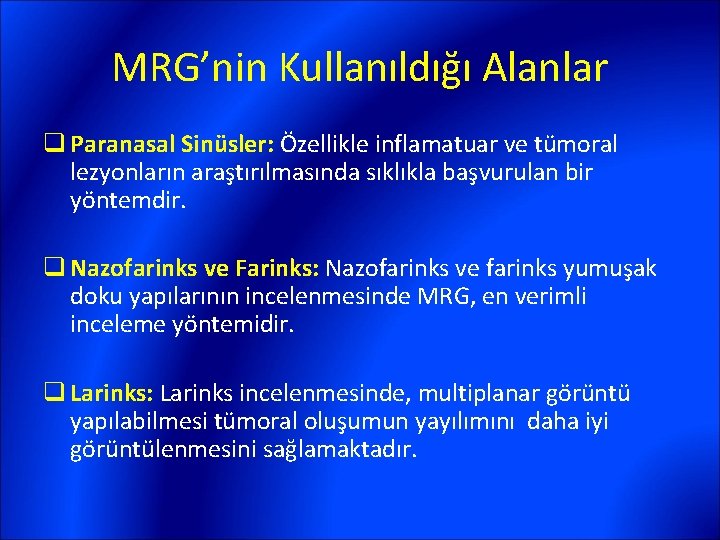 MRG’nin Kullanıldığı Alanlar q Paranasal Sinüsler: Özellikle inflamatuar ve tümoral lezyonların araştırılmasında sıklıkla başvurulan