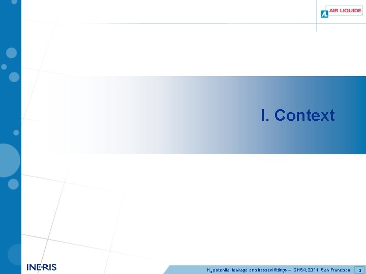I. Context H 2 potential leakage on stressed fittings – ICHS 4, 2011, San