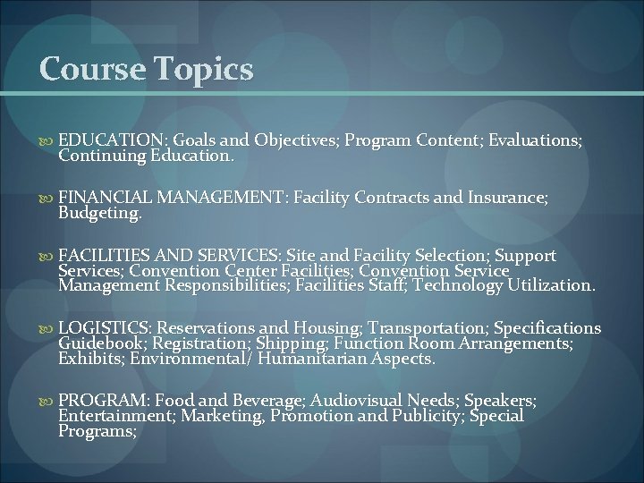 Course Topics EDUCATION: Goals and Objectives; Program Content; Evaluations; Continuing Education. FINANCIAL MANAGEMENT: Facility