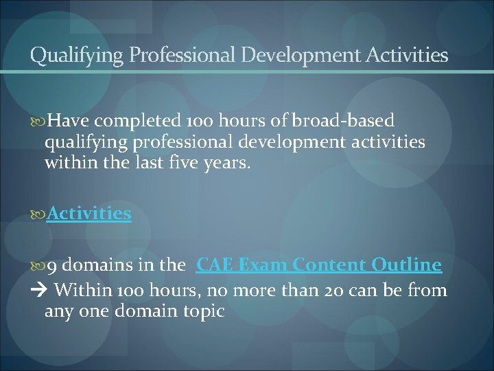 Qualifying Professional Development Activities Have completed 100 hours of broad-based qualifying professional development activities