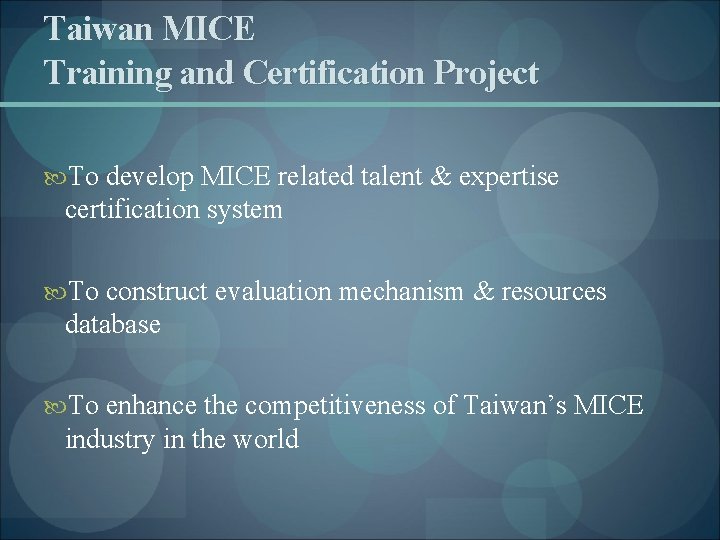 Taiwan MICE Training and Certification Project To develop MICE related talent & expertise certification