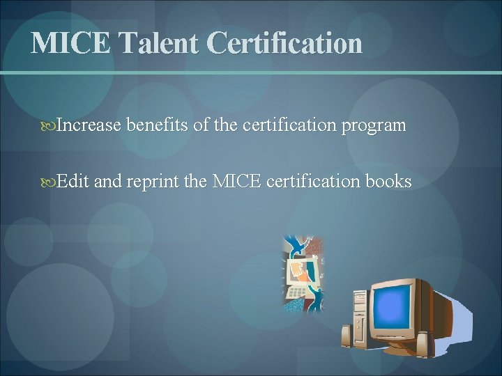 MICE Talent Certification Increase benefits of the certification program Edit and reprint the MICE