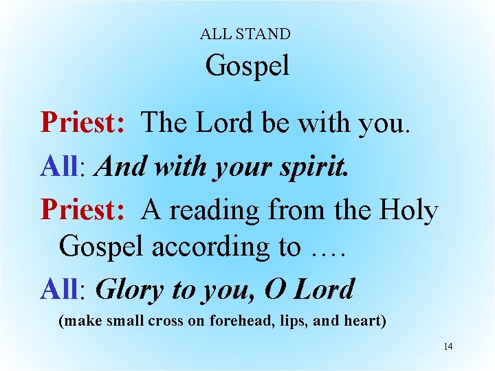 ALL STAND Gospel Priest: The Lord be with you. All: And with your spirit.