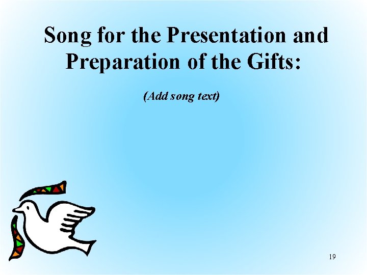  Song for the Presentation and Preparation of the Gifts: (Add song text) 19