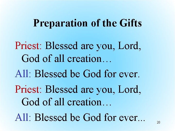 Preparation of the Gifts Priest: Blessed are you, Lord, God of all creation… All: