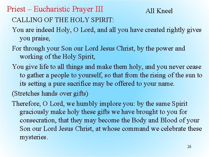 Priest – Eucharistic Prayer III All Kneel CALLING OF THE HOLY SPIRIT: You are