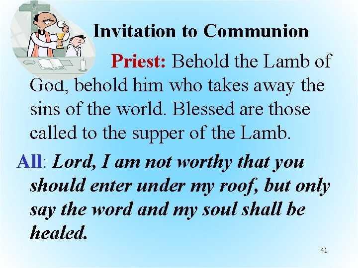  Invitation to Communion Priest: Behold the Lamb of God, behold him who takes