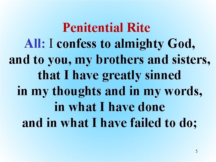 Penitential Rite All: I confess to almighty God, and to you, my brothers and