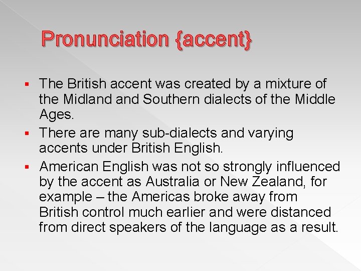 Pronunciation {accent} The British accent was created by a mixture of the Midland Southern Pronunciation {accent} The British accent was created by a mixture of the Midland Southern