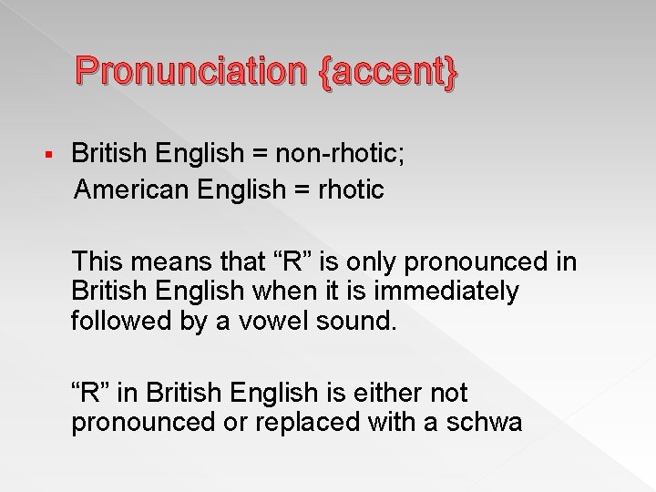 Pronunciation {accent} § British English = non-rhotic; American English = rhotic This means that Pronunciation {accent} § British English = non-rhotic; American English = rhotic This means that