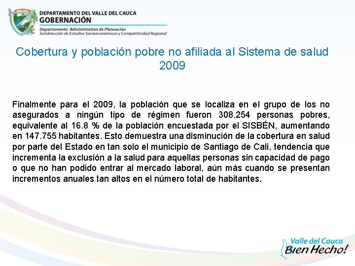 Cobertura y población pobre no afiliada al Sistema de salud 2009 Finalmente para el