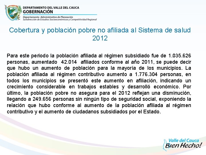 Cobertura y población pobre no afiliada al Sistema de salud 2012 Para este periodo