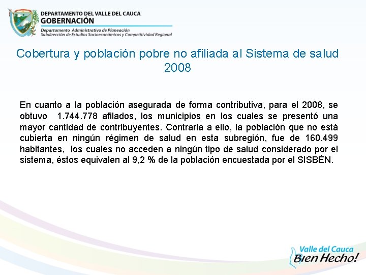 Cobertura y población pobre no afiliada al Sistema de salud 2008 En cuanto a