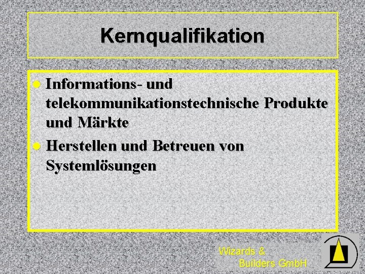 Kernqualifikation Informations- und telekommunikationstechnische Produkte und Märkte l Herstellen und Betreuen von Systemlösungen l