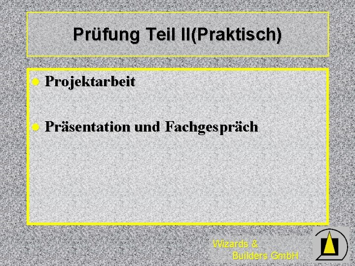 Prüfung Teil II(Praktisch) l Projektarbeit l Präsentation und Fachgespräch Wizards & Builders Gmb. H